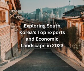 Exploring South Korea's Top Exports and Economic Landscape in 2023