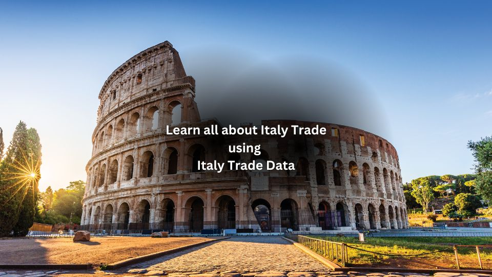 Learn all about Italy Trade using Italy Trade Data