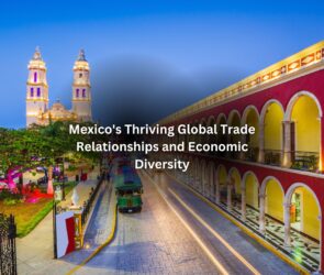 Mexico's Thriving Global Trade Relationships and Economic Diversity