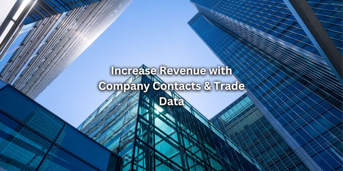 Increase Revenue with Company Contacts & Trade Data